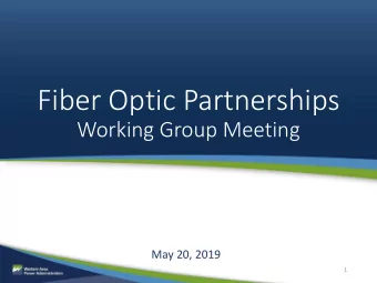 Fiber Optic Partnerships  Working Group Meeting  May 20, 2019  1  Welcome &amp; Introductions