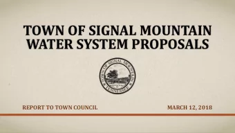 TOWN OF SIGNAL MOUNTAIN  WATER SYSTEM PROPOSALS  REPORT TO TOWN COUNCIL  MARCH 12, 2018  OVERVIEW
