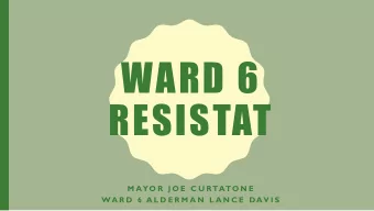 WARD 6  RESISTAT  M AYO R  J O E  C U RTATO N E  WA R D  6  A L D E R M A N  L A N C E  DAV I S  Is
