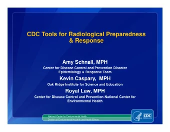 CDC Tools for Radiological Preparedness  &amp; Response  Amy Schnall, MPH  Center for Disease