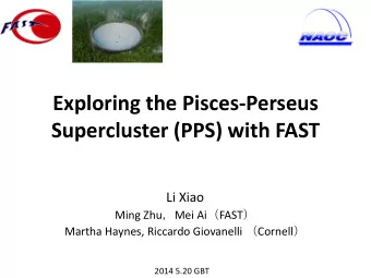Exploring the Pisces-Perseus  Supercluster (PPS) with FAST  Li Xiao Ming Zhu  Mei Ai  FAST