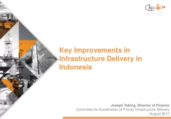 Key Improvements in  Infrastructure Delivery in  Indonesia  Joseph Tobing, Director of Finance