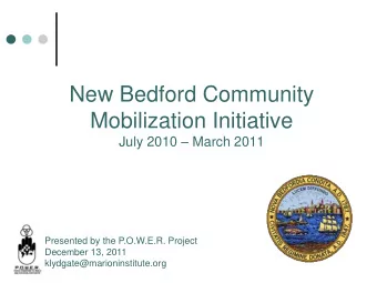 New Bedford Community  Mobilization Initiative July 2010  March 2011  Presented by the