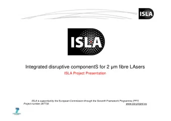 Integrated disruptive componentS for 2  m fibre LAsers  ISLA Project Presentation  ISLA is