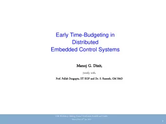 Early Time-Budgeting in  Distributed  Embedded Control Systems  Manoj  noj G. Dixi  xit,  t,
