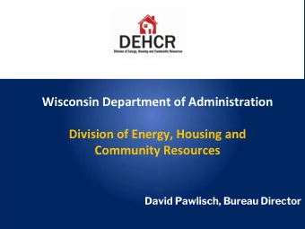 Wisconsin Department of Administration  Division of Energy, Housing and  Community Resources  David