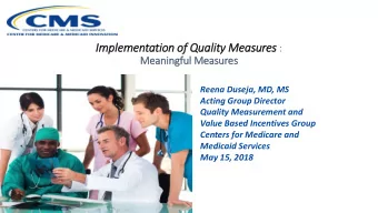 Im  Implementation of Qualit ity Measures :  Meaningful Measures  Reena Duseja, MD, MS  Acting