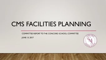CMS FACILITIES PLANNING  COMMITTEE REPORT TO THE CONCORD SCHOOL COMMITTEE  JUNE 13, 2017  AGENDA