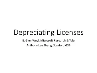 Depreciating Licenses  E. Glen Weyl, Microsoft Research &amp; Yale  Anthony Lee Zhang, Stanford GSB