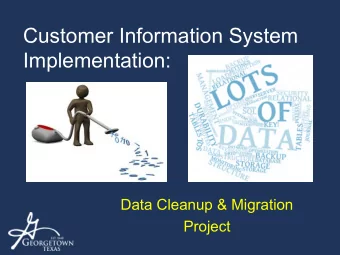 Customer Information System  Implementation:  Data Cleanup &amp; Migration  Project  Agenda