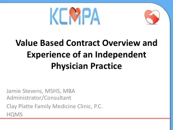 Value Based Contract Overview and  Experience of an Independent  Physician Practice  Jamie Stevens,