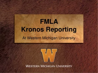 FMLA  Kronos Reporting  At Western Michigan University  What is FMLA?  The Family and Medical Leave