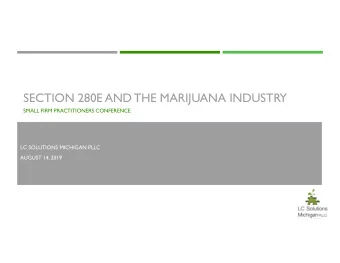 SECTION 280E AND THE MARIJUANA INDUSTRY  SMALL FIRM PRACTITIONERS CONFERENCE  LC SOLUTIONS MICHIGAN