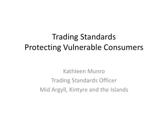 Trading Standards  Protecting Vulnerable Consumers  Kathleen Munro  Trading Standards Officer  Mid