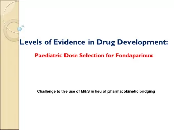 Levels of Evidence in Drug Development:  Paediatric Dose Selection for Fondaparinux  Challenge to