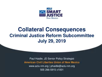 Collateral Consequences  Criminal Justice Reform Subcommittee  July 29, 2019  Paul Haidle, JD