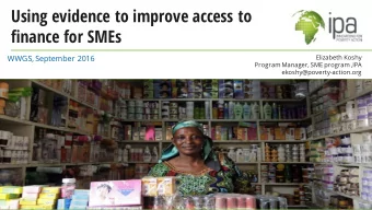 Using evidence to improve access to  finance for SMEs  WWGS, September 2016  Elizabeth Koshy