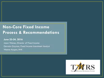 Non-Core Fixed Income  Process &amp; Recommendations  June 23-24, 2016  Jason Weiner, Director of