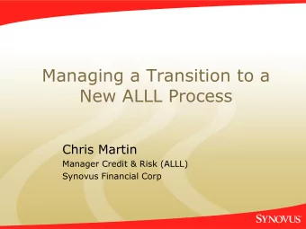 Managing a Transition to a  New ALLL Process  Chris Martin  Manager Credit &amp; Risk (ALLL)