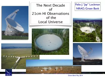The Next Decade  NRAO, Green Bank  of  21cm HI Observations  of the  Local Universe  Green Bank May