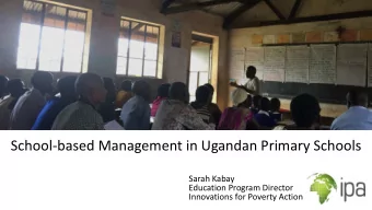 School-based Management in Ugandan Primary Schools  Sarah Kabay  Education Program Director