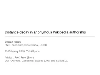 Distance decay in anonymous Wikipedia authorship  Darren Hardy  Ph.D. candidate, Bren School, UCSB