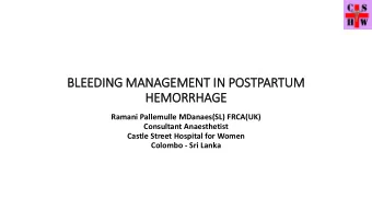 HEMORRHAGE  Ramani Pallemulle MDanaes(SL) FRCA(UK)  Consultant Anaesthetist  Castle Street Hospital