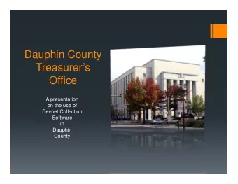 Dauphin County  Treasurers  Office  A presentation  on the use of  Devnet Collection  Software