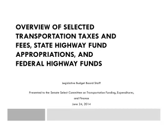 OVERVIEW OF SELECTED  TRANSPORTATION TAXES AND  FEES, STATE HIGHWAY FUND  APPROPRIATIONS, AND