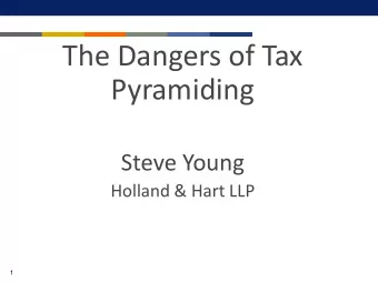 The Dangers of Tax  Pyramiding  Steve Young  Holland &amp; Hart LLP  1  Co  Context  xt in  in Co