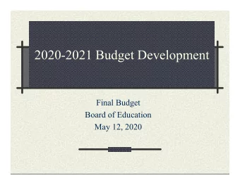 2020-2021 Budget Development  Final Budget  Board of Education  May 12, 2020  How did we get here?
