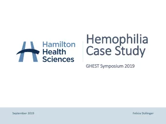Hem  emop  ophilia  a  Cas  ase St  e Study  GHEST S  Symposium 2019  2019  September 2019  Felicia