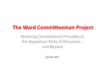 The  Ward  Commi-eeman  Project        Restoring  Cons,tu,onal  Principles
