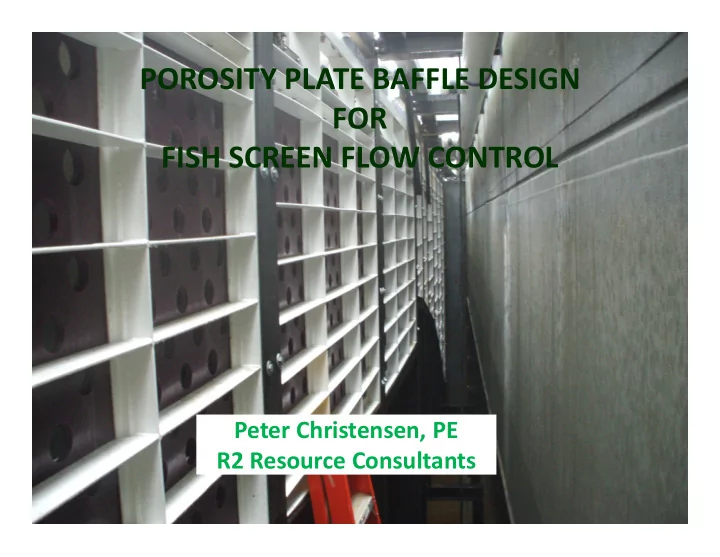 porosity plate baffle design for fish screen flow control