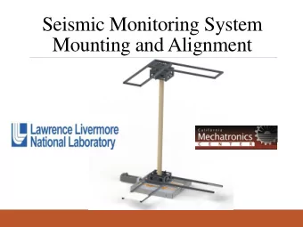 Seismic Monitoring System  Mounting and Alignment  Project Team  Juan Diaz, EIT  Kody Gergis  Mike