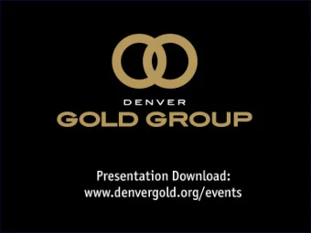 Denver Gold Group  Toronto, 21 October 2013  Denver, 31 October 2013  Jeffrey M. Christian 30 Broad