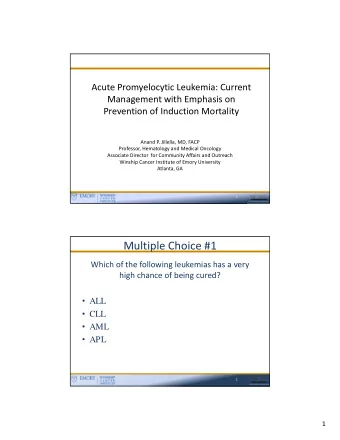Multiple Choice #1 Which of the following leukemias has a very high chance of being cured?  ALL