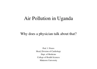 Air Pollution in Uganda  Why does a physician talk about that?  Prof. J. Freers  Head, Division of