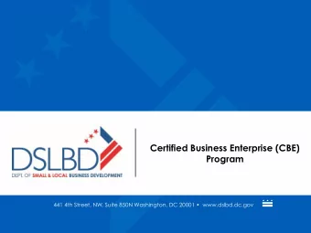 Certified Business Enterprise (CBE)  Program 441 4th Street, NW, Suite 850N W ashington, DC 20001