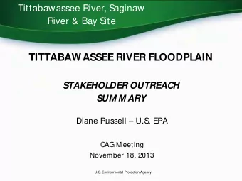 TITTABAWASSEE RIVER FLOODPLAIN  STAKEHOLDER OUTREACH  SUM M ARY  Diane Russell  U.S. EPA  CAG M