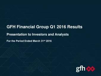 GFH Financial Group Q1 2016 Results  Presentation to Investors and Analysts For the Period Ended