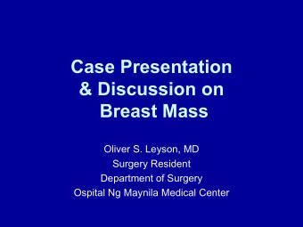 Case Presentation  &amp; Discussion on  Breast Mass  Oliver S. Leyson, MD  Surgery Resident