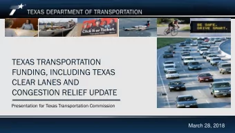 TEXAS TRANSPORTATION  FUNDING, INCLUDING TEXAS  CLEAR LANES AND  CONGESTION RELIEF UPDATE
