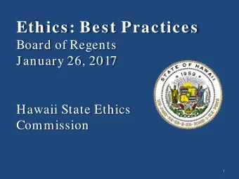 Ethics: Best Practices  Board of Regents  January 26, 2017  Hawaii State Ethics  Commission  1