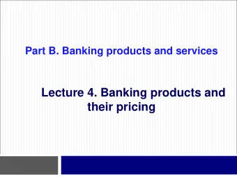 Lecture 4. Banking products and their pricing  Outline  2  4.1. Deposits pricing  Simple