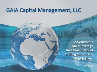 GAIA Capital Management, LLC  A Systematic  Multi-Strategy  Investment Model  Trading Currencies,