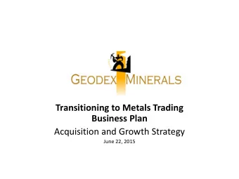 Transitioning to Metals Trading Business Plan  Acquisition and Growth Strategy  June 22, 2015