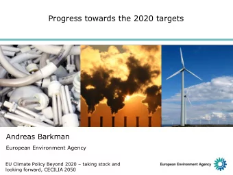 Progress towards the 2020 targets  Andreas Barkman  European Environment Agency EU Climate Policy