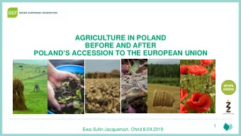 AGRICULTURE IN POLAND  BEFORE AND AFTER POLANDS ACCESSION TO THE EUROPEAN UNION  1  Ewa