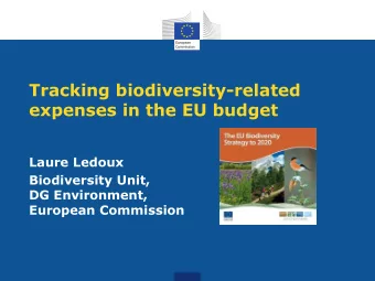 expenses in the EU budget  Laure Ledoux  Biodiversity Unit,  DG Environment,  European Commission